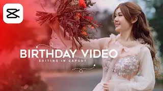 Birthday  Video Editing In CapCut | Birthday Wish CapCut Template