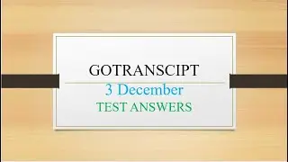 GoTranscript Audio Test Answers 3 December