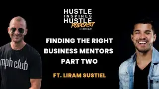 Finding The Right Business Mentors ft. Liram Sustiel Part 2 with Alex Quin | EP 48