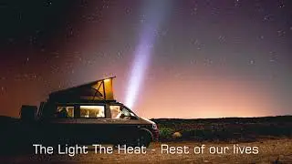 The Light The Heat   Rest of our lives