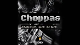 Choppas - J KASH ft. Frank The Tank