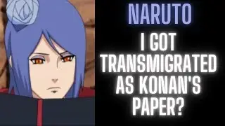 Naruto: I Got Transmigrated as Konan's Paper? | Part 1