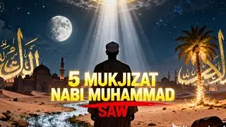 5 Mukjizat Nabi Muhammad ﷺ yang Jarang Dunia Ketahui | Bukti Kenabian yang Nyata