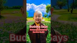 Buddha Says - Embrace Uncertainty, Nurture Bodhi