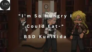BSD | I'm So Hungry I could Eat... Kunikida Angst My AU