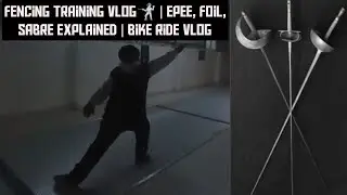 Fencing Training Vlog 🤺 | Epee, Foil, Sabre Explained | Bike Ride Vlog
