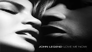 John Legend - Love Me Now