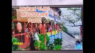 MUSSOORIE part 2 // MULTANI VLOG // MULTANI BOLI // SARAIKI // DEV BHUMI / PAHADI KHANA // DOBAS