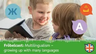 Multilingualism - growing up with many languages | Fr&ouml;belcast - podcast for parents