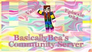 BasicallyBea's Community Server - Episode 024