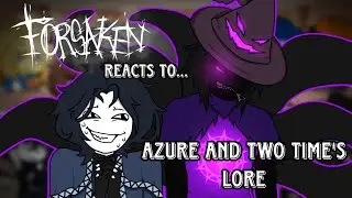 FORSAKEN reacts to AZURE & TWO TIME’S LORE | Gacha reaction video