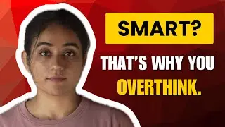Smart? That’s Why You Overthink | Why Intelligent Minds Feel More Anxious