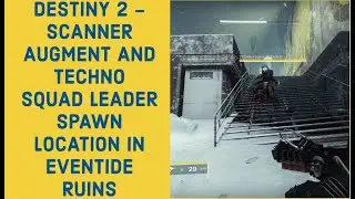 DESTINY 2 - SCANNER AUGMENT AND TECHNO SQUAD LEADER SPAWN LOCATION IN EVENTIDE RUINS