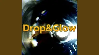 Drop & Glow