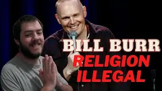 Bill Burr   I Would Make Religion Illegal Reaction