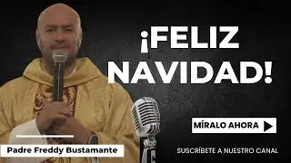 Feliz Navidad  - Padre Freddy Bustamante