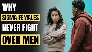 Why Sigma Females Never Fight Over men