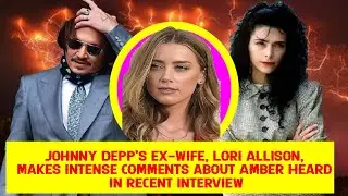 Johnny Depp's ex-wife, Lori Allison, makes intense comments about Amber Heard in recent interview