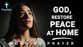 Powerful Prayer for Restoring Peace in the Home | God, Bring Calm Back | PrayTube