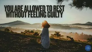 You Are Allowed to Rest Without Feeling Guilty