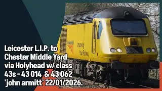 Leicester LI.P. to Chester Middle Yard Via Holyhead w/ class 43s -43 014 & 43062. 22/01/2026. 