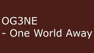 OG3NE   One World Away  Lyrics