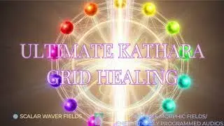 Ultimate Kathara Grid Healing PREMIUM SUPERCHARGED ULTRA POWERFUL!!! (Energetic In-formation)