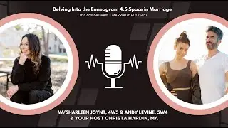 Delving Into the Enneagram 4.5 Space in Marriage with Sharleen Joynt, 4w5 and Andy Levine, 5w4