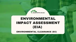 ENVIRONMENTAL IMPACT ASSESSMENT :- Environmental clearance (EC) and it's process