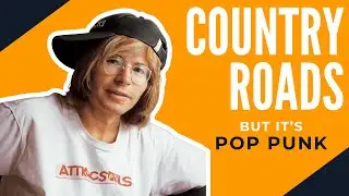 COUNTRY ROADS but it's POP PUNK