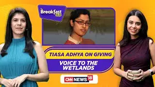 Tiasa Adhya On Giving voice To The Wetlands | Wetland Conservation | The Breakfast Club | N18P