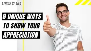How to Show Appreciation for someone? | 8 Unique Ways to show your appreciation for others