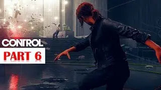 Control - 100% Walkthrough No Commentary - Part 6 [PS4 PRO]