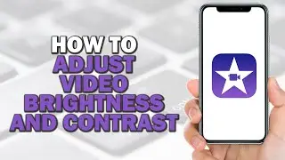 How to Adjust Video Brightness and Contrast in iMovie (Quick Tutorial)