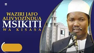 WAZIRI JAFO ALIVYOZINDUA MSIKITI WA KISASA AL- HIKMA