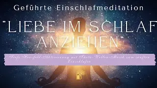 🌙 Gef&uuml;hrte Einschlafmeditation: Liebe im Schlaf anziehen | Theta-Wellen &middot; Herzfeld-Aktivierung