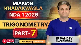 NDA 1 2026 Trigonometry Full Start 🔥 Part-7 | SP Pandey Sir | Mission Khadakwasla 2026