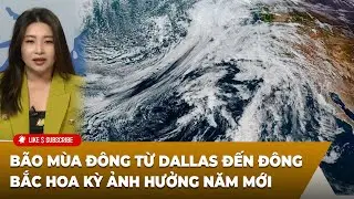 Thời Sự Thế Giới P1 (12-30-2025) Bão mùa đông từ Dallas đến Đông Bắc Hoa Kỳ ảnh hưởng năm mới