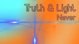 Truth & Light - Never