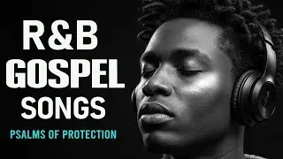 BEST Relaxing Psalms R&B 🎧 Christian Gospel Music for Prayer & Sleep