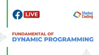 Fundamental of Dynamic Programming | Facebook Live | Shohoj Coding