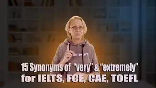 15 synonyms of very and extremely for IELTS FCE CAE TOEFL