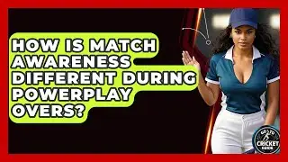 How Is Match Awareness Different During Powerplay Overs? - Go-To Cricket Guide