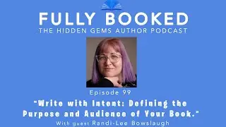 Fully Booked EP99: Write with Intent: Defining the Purpose and Audience of Your Book