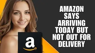 Amazon сообщает, что товар прибудет сегодня, но не будет отправлен &mdash; что происходит?