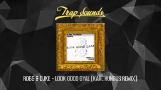 Robs & Duke - Look Good Gyal (Karl Hungus Remix)