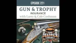221, Gun & Trophy Insurance w/Larry & Cole Cushman!