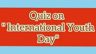 Quiz on International Youth Day(12 August)|MCQ|Quiz|Gk|Interesting quiz|Amazing quiz|Quiz in English