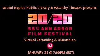 58th Ann Arbor Film Festival Traveling Tour Virtual Event - Presented by GRPL & Wealthy Theatre