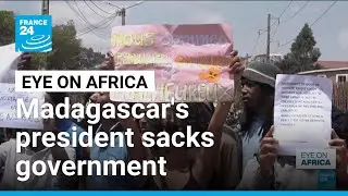 Madagascar's president sacks government amid youth protests over water, power cuts &bull; FRANCE 24